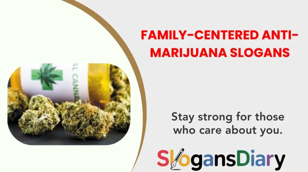 5. Family-Centered Anti-Marijuana Slogans
