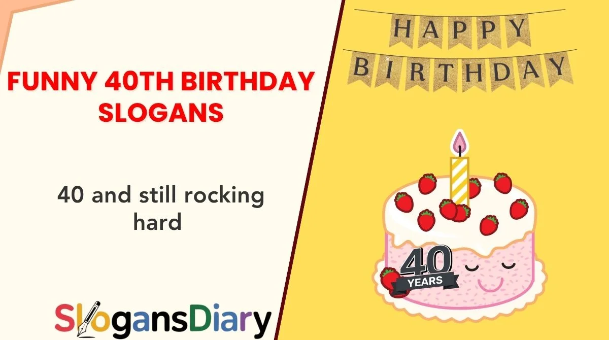 Funny 40th Birthday Slogans