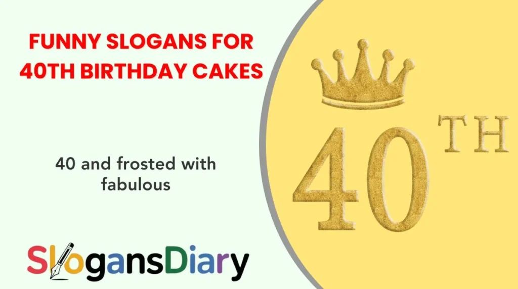 Funny Slogans for 40th Birthday Cakes