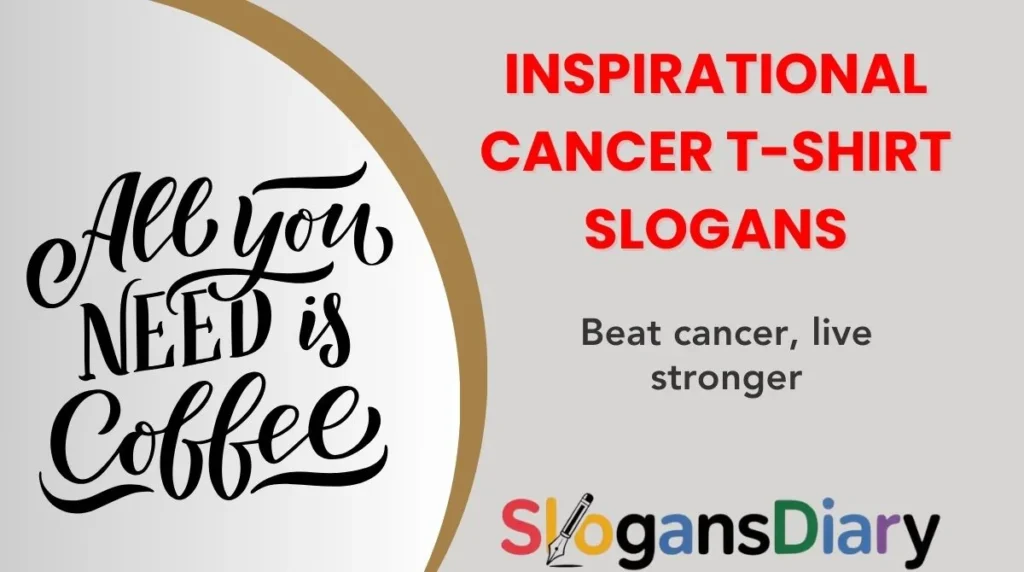 Inspirational Cancer T-Shirt Slogans