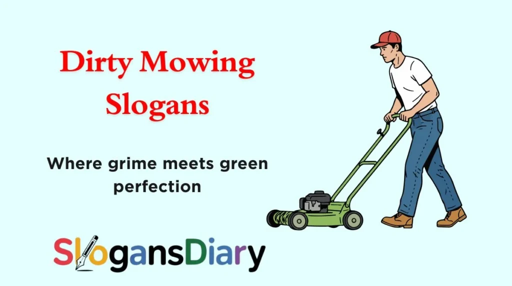 Dirty Mowing Slogans