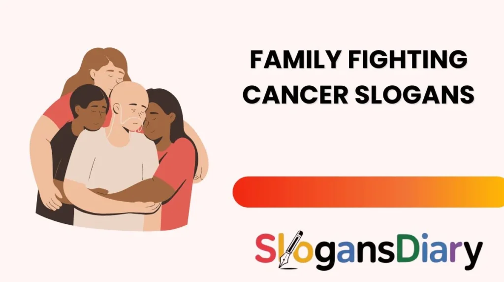 Family Fighting Cancer Slogans