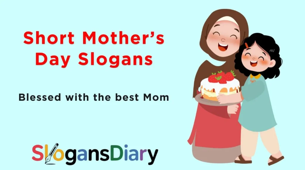 Short Mother’s Day Slogans
