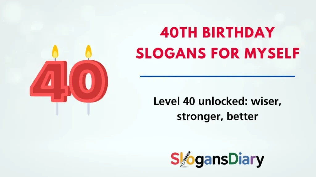 40th Birthday Slogans for Myself