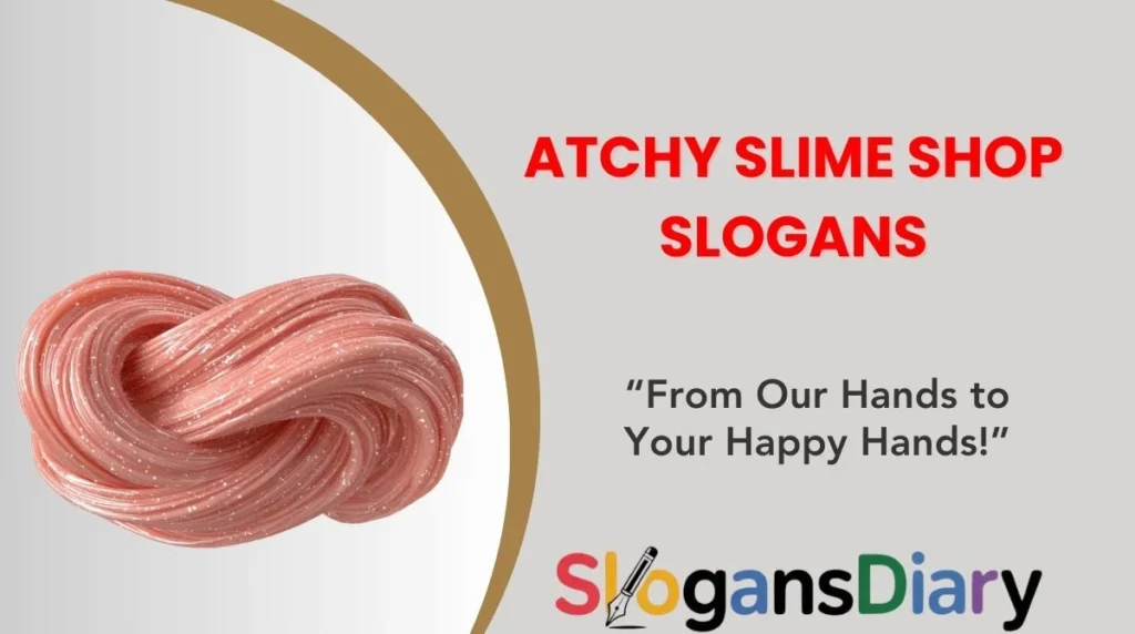 atchy Slime Shop Slogans