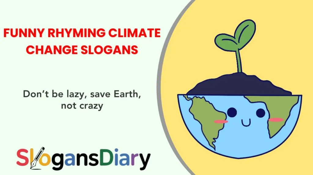 Funny Rhyming Climate Change Slogans
