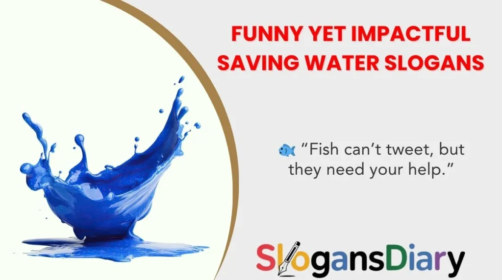 Funny Yet Impactful Saving Water Slogans
