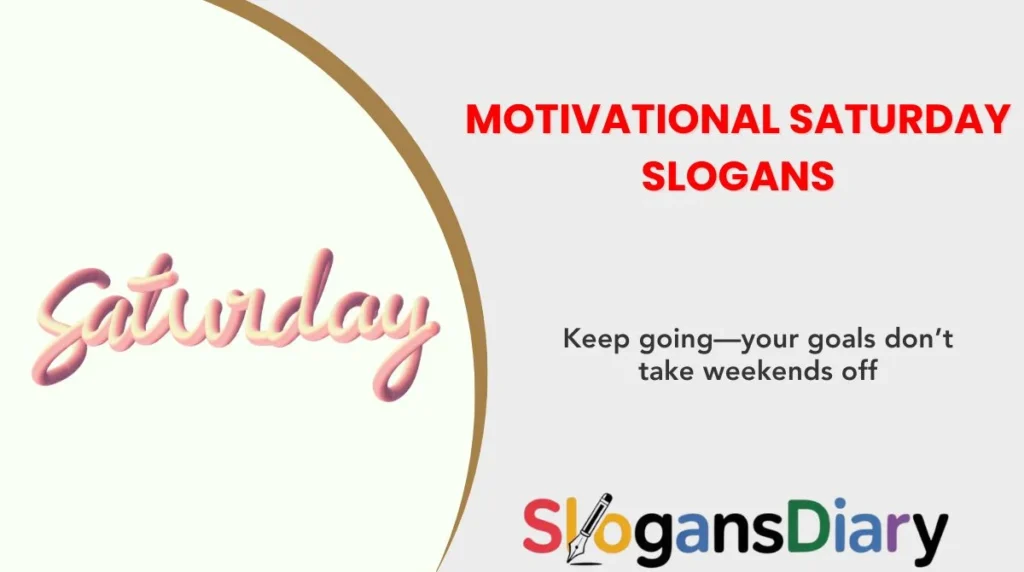 Motivational Saturday Slogans
