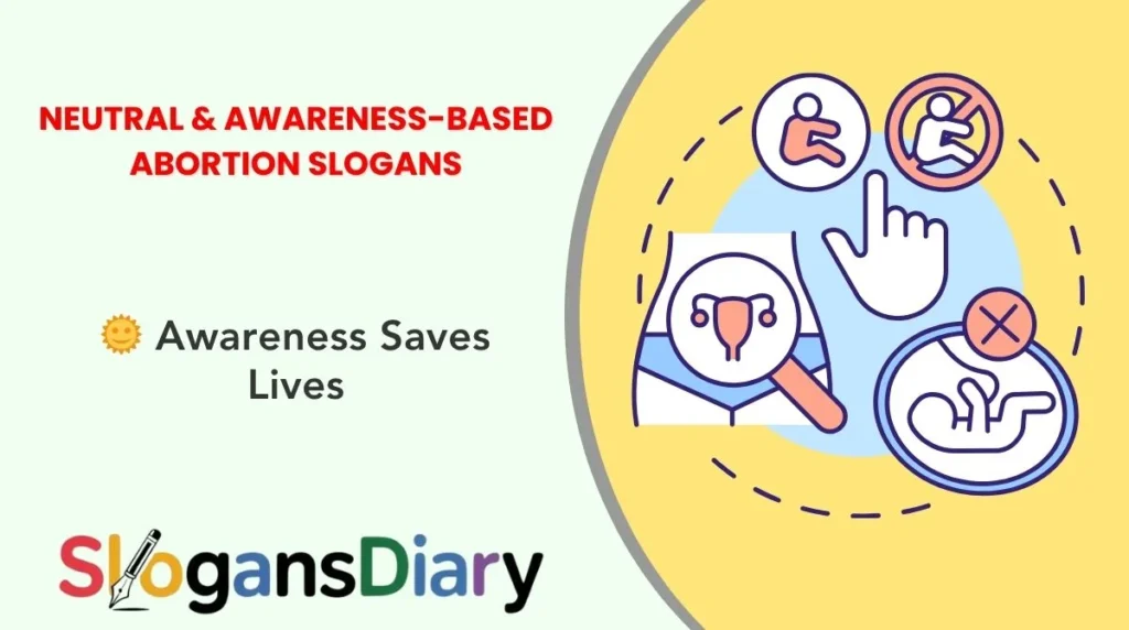 Neutral & Awareness-Based Abortion Slogans