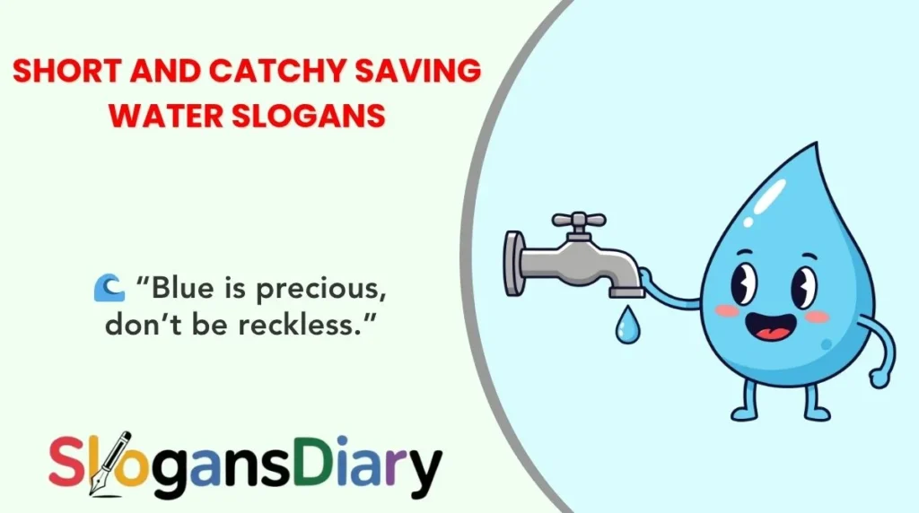 Short and Catchy Saving Water Slogans