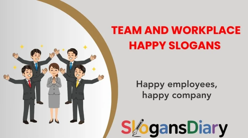 Team and Workplace Happy Slogans